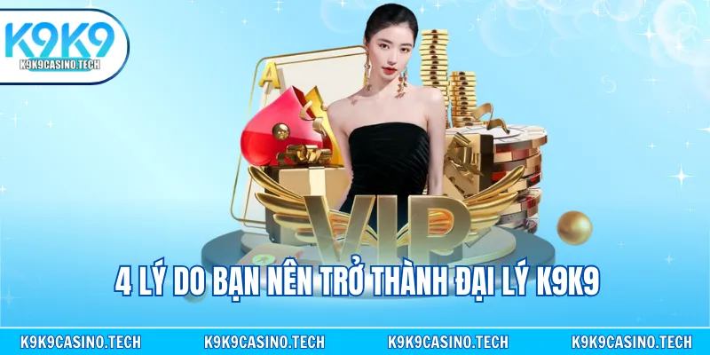4 lý do bạn nên trở thành đại lý K9K9